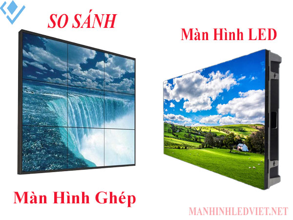 so sánh màn hình ghép và led so sánh màn hình ghép và led